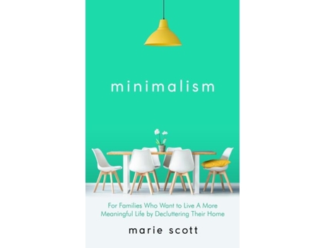 Livro Minimalism For Families Who Want To Live A More Meaningful Life By Decluttering Their Home De Scott Marie (inglês)