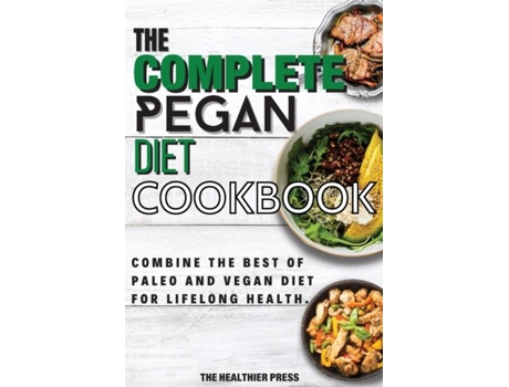 Livro The Complete Pegan Diet Cookbook Combine The Best Of Paleo And Vegan Diet For Lifelong Health. De The Healthier Press (inglês)