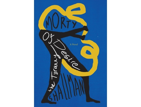 Livro The Tyranny Of Desire A Novel De Morty Shallman (inglês)