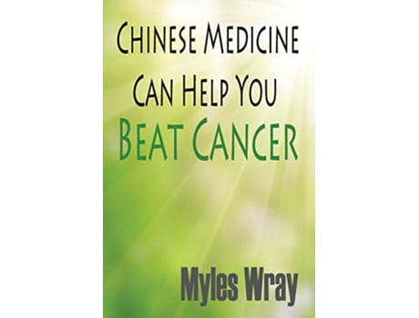 Livro Chinese Medicine Can Help You Beat Cancer de Myles Wray (Inglês)