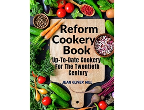 Livro Reform Cookery Book UpToDate Cookery For The Twentieth Century de Jean Oliver Mill (Inglês)