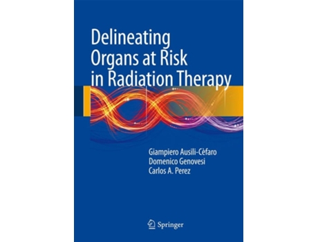 Livro Delineating Organs At Risk In Radiation Therapy De Giampiero Ausili Cèfaro, Domenico Genovesi Et Al. (inglês - Capa Dura)