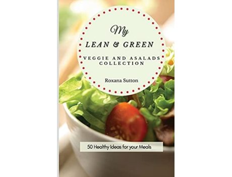 Livro My Lean and Green Veggie and Salad Collection 50 Healthy Ideas for your Meals de Roxana Sutton (Inglês)
