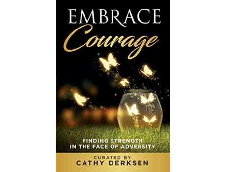 Livro Embrace Courage Finding Strength in the Face of Adversity de Cathy Derksen Lynda Sunshine West (Inglês)