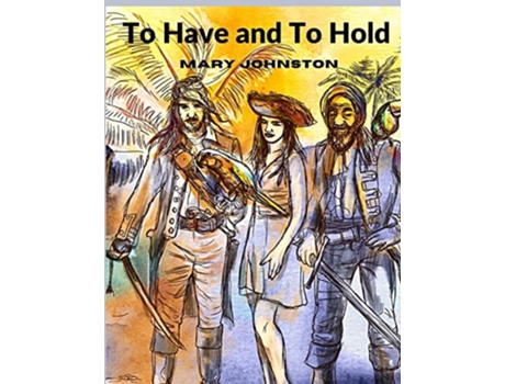 Livro To Have And To Hold A Tale Of Providence And Perseverance In Colonial Jamestown De Mary Johnston (inglês)