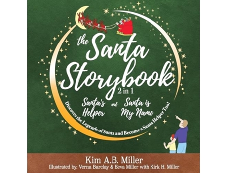 Livro The Santa Storybook - Santas Helper and Santa is My Name Discover the Legends of Santa and Become a Santa Helper Too! de Kim A B Miller (Inglês)