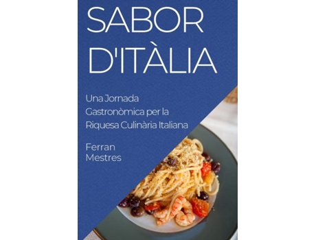 Livro Sabor dItàlia Una Jornada Gastronòmica per la Riquesa Culinària Italiana de Ferran Mestres (Inglês)