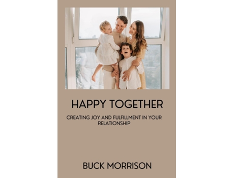 Livro Happy Together Creating Joy and Fulfillment in Your Relationship de Buck Morrison (Inglês)