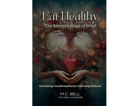 Livro Eat Healthy The Seventh Stage of Grief Nourishing Transformation by Cultivating Wellness de MC Bell (Inglês)