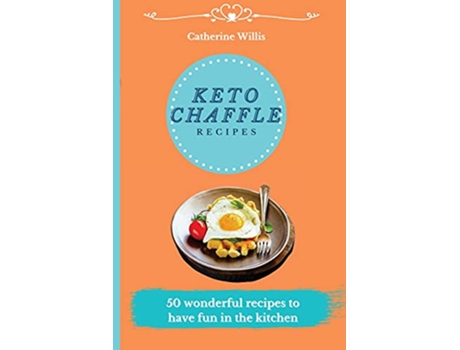 Livro Keto Chaffle Recipes 50 Fast Simple and Tasty Recipes to Burn Fat and Activate your Metabolism de Catherine Willis (Inglês)