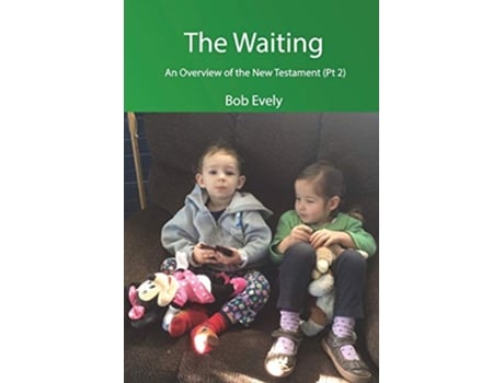 Livro The Waiting An Overview of the New Testament Pt 2 de Bob Evely (Inglês)