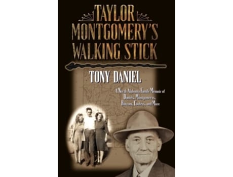 Livro Taylor Montgomerys Walking Stick A North Alabama Family Memoir of Daniels Montgomerys Barrons Cooleys and More de Tony Daniel (Inglês)