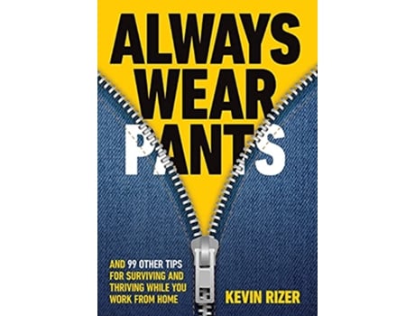 Livro Always Wear Pants And 99 Other Tips for Surviving and Thriving While You Work from Home de Kevin Rizer (Inglês - Capa Dura)