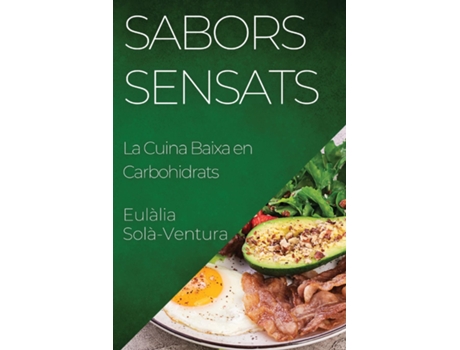 Livro Sabors Sensats La Cuina Baixa en Carbohidrats de Eulàlia Solà-Ventura (Inglês)