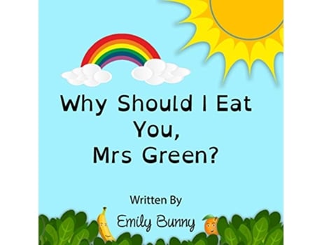 Livro Why Should I Eat You Mrs Green The Delightful Nutrition Book for Kids de Emily Bunny (Inglês)