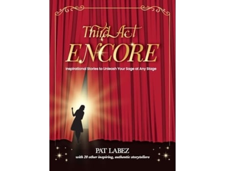 Livro Third Act Encore Inspirational Stories to Unleash Your Sage at Any Stage de Pat Labez, Shirin Ariff et al. (Inglês - Capa Dura)