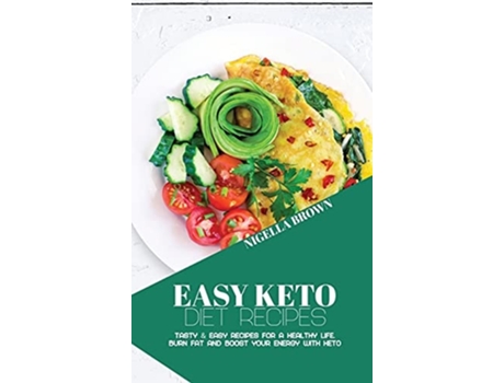 Livro Easy Keto Diet Recipes Tasty Amp Easy Recipes For A Healthy Life. Burn Fat And Boost Your Energy With Keto De Nigella Brown (inglês - Capa Dura)