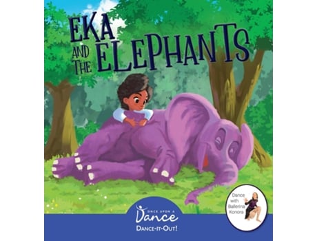 Livro Eka And The Elephants A Dance-it-out Creative Movement Story For Young Movers De Once Upon A Dance (inglês)