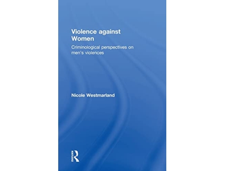Livro Violence against Women Criminological perspectives on men’s violences de Nicole Westmarland (Inglês)