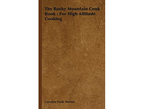 Livro The Rocky Mountain Cook Book For High Altitude Cooking de Caroline Trask Norton (Inglês)