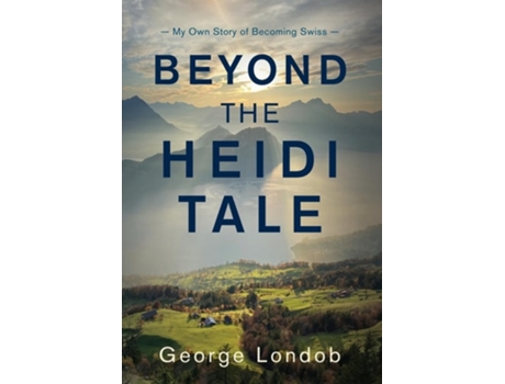 Livro Beyond the Heidi Tale My Own Story of Becoming Swiss de George Londob (Inglês)