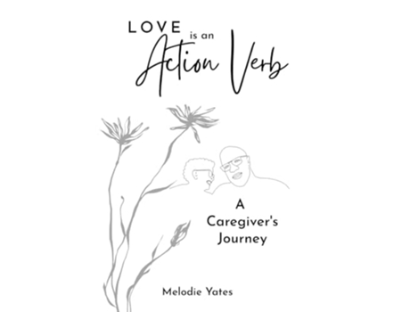 Livro Love is an Action Verb A Caregivers Journey de Melodie Yates (Inglês)