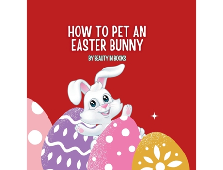 Livro How to pet an Easter Bunny A Gateway to Fluffy Adventures de in Beauty in Books (Inglês)