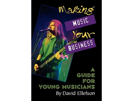 Livro Making Music Your Business: A Guide for Young Musicians de David Ellefson ( Inglês )