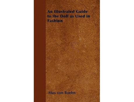 Livro Illustrated Guide to the Doll as Used in Fashion de Max Von Boehn (Inglês)