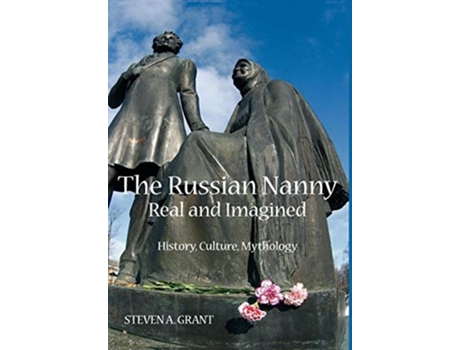 Livro The Russian Nanny, Real And Imagined History, Culture, Mythology De Steven A Grant (inglês - Capa Dura)