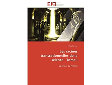 Livro Les Racines Transrationnelles De La Science - Tome I De Sekou Sanogo (francês)