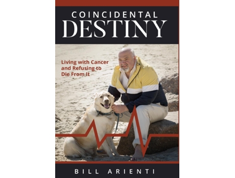 Livro Coincidental Destiny Living With Cancer And Refusing To Die From It De Bill Arienti (inglês)