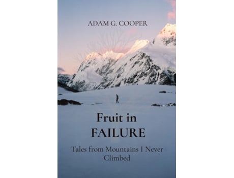 Livro Fruit in FAILURE Tales from Mountains I Never Climbed de Cooper, Adam et al. (Inglês)