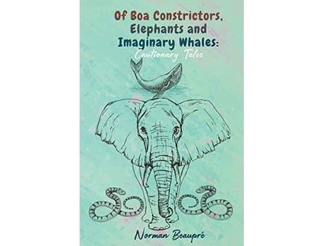 Livro Of Boa Constrictors Elephants and Imaginary Whales de Norman Beaupré (Inglês)