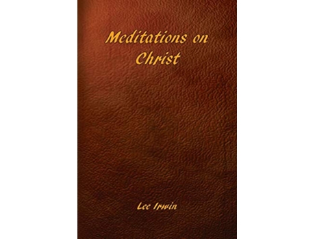 Livro Meditations on Christ de Lee Irwin (Inglês)