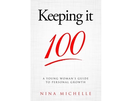 Livro Keeping It 100 A Young Womans Guide To Personal Growth De Nina Michelle (inglês)