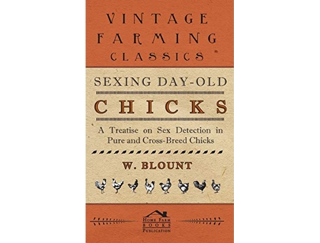 Livro Sexing DayOld Chicks A Treatise on Sex Detection in Pure and CrossBreed Chicks de W Blount (Inglês)
