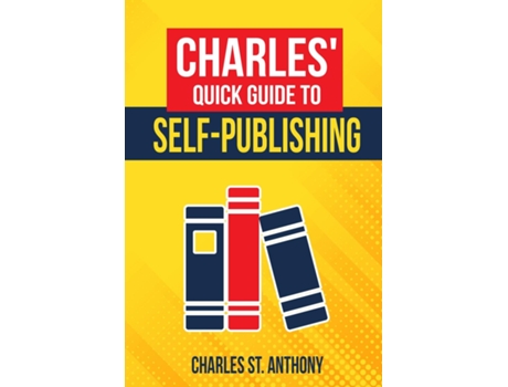 Livro Charles Quick Guide to Self-Publishing Pro Tips on How to Publish Yourself de Charles St Anthony (Inglês)