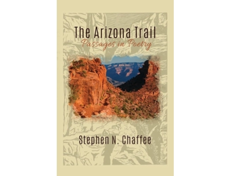 Livro The Arizona Trail Passages In Poetry De Stephen N Chaffee (inglês)