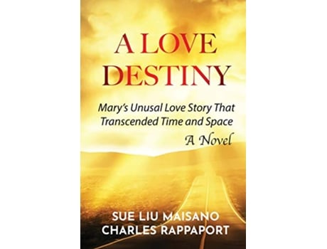Livro A Love Destiny Marys Unusual Love Story That Transcended Time and Space de Sue Liu Maisano Charles Rappaport (Inglês)