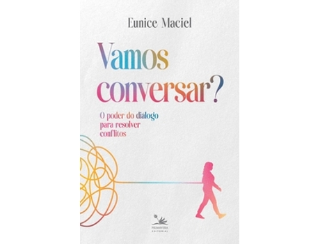Livro Vamos Conversar? O Poder Do Diálogo Para Resolver Conflitos De Eunice Maciel (português Do Brasil)
