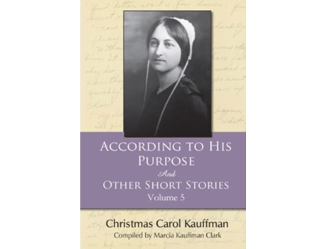 Livro According to His Purpose And Other Short Stories Carol Kauffman Short Stories Series de Christmas Carol Kauffman Marcia Kauffman Clark (Inglês)