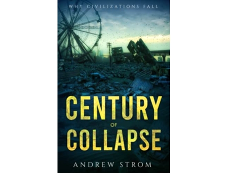 Livro Century of Collapse Why Civilizations Fall de Andrew Strom (Inglês)