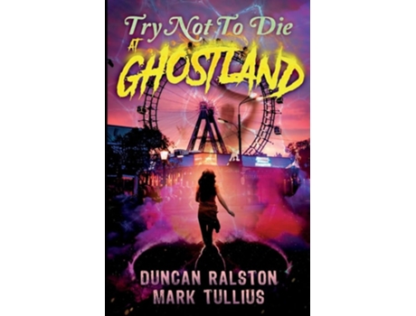 Livro Try Not to Die At Ghostland An Interactive Adventure de Duncan Ralston e Mark Tullius (Inglês)