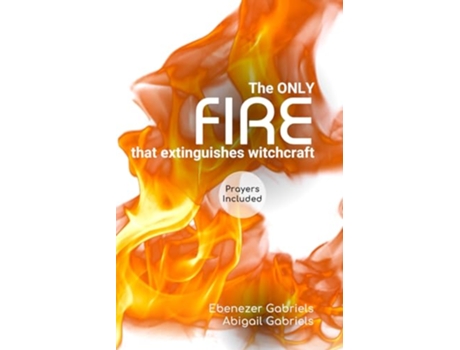 Livro The Only Fire that Extinguishes Witchcraft de Ebenezer Gabriels e Abigail Gabriels (Inglês)