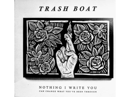 CD Trash Boat - Nothing I Write You Can Change What You've Been Through