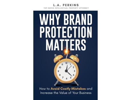 Livro Why Brand Protection Matters How to Avoid Costly Mistakes and Increase the Value of Your Business de LA Perkins (Inglês)