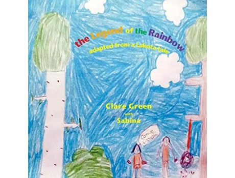 Livro The Legend Of The Rainbow Adapted From A Lakota Tale De Clare Green (inglês)