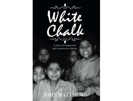 Livro WHITE CHALK A Story of Compassion and a Mission to Educate de Mr John Matthews (Inglês)