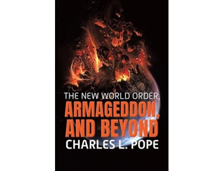 Livro THE NEW WORLD ORDER, ARMAGEDDON, AND BEYOND de Charles Pope (Inglês)